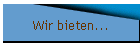 Wir bieten...